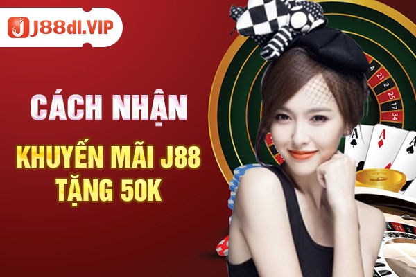 cách nhận khuyến mãi j88 tặng 50k