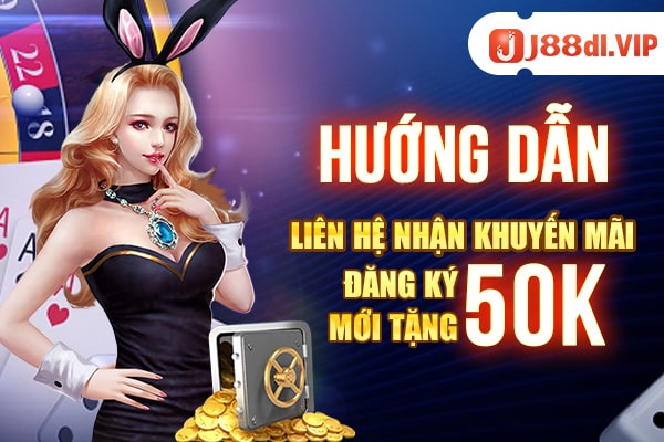 Liên hệ nhận khuyến mãi đăng ký j88 tặng 50K