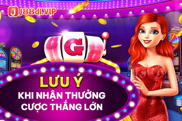 Những lưu ý cần nắm khi nhận thưởng cược thắng lớn