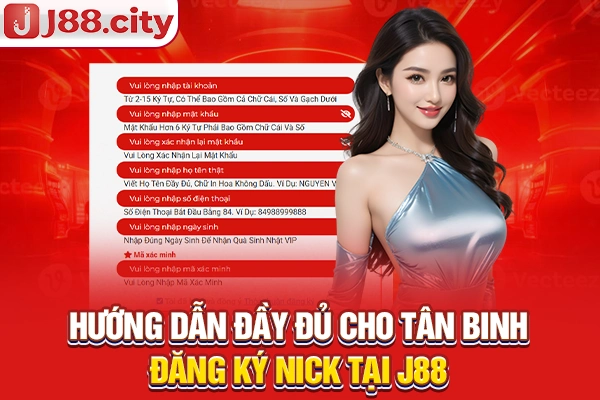 Hướng dẫn đầy đủ cho tân binh đăng ký nick tại J88
